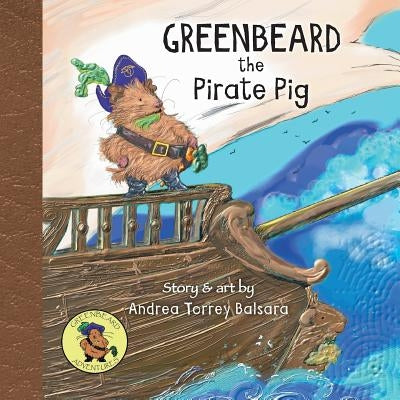 Greenbeard the Pirate Pig by Balsara, Andrea Torrey