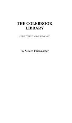 The COLEBROOK LIBRARY: Selected Poems 1995 - 2000 by Fairweather, Steven