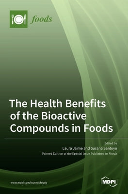 The Health Benefits of the Bioactive Compounds in Foods by Jaime, Laura