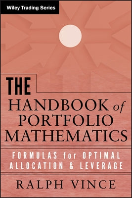 The Handbook of Portfolio Mathematics: Formulas for Optimal Allocation & Leverage by Vince, Ralph