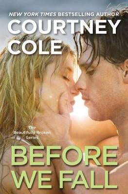 Before We Fall: The Beautifully Broken Series: Book 3 by Cole, Courtney