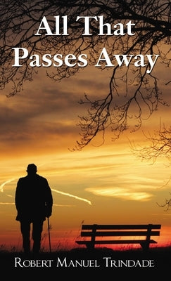 All That Passes Away by Trindade, Robert Manuel