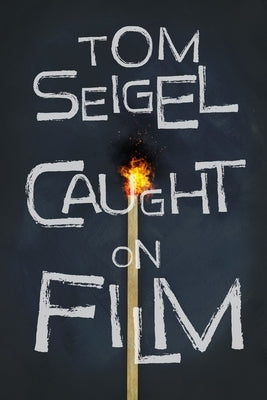 Caught on Film by Seigel, Tom