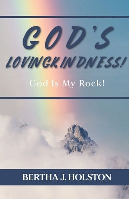 God's Lovingkindness: God is My Rock! by Holston, Bertha J.