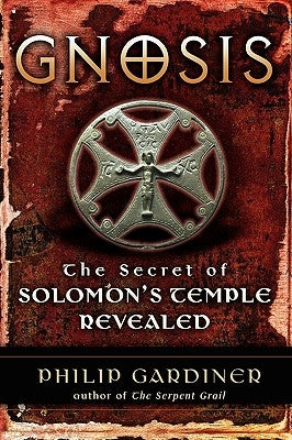 Gnosis: The Secrets of Solomon's Temple Revealed by Gardiner, Philip