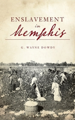 Enslavement in Memphis by Dowdy, G. Wayne