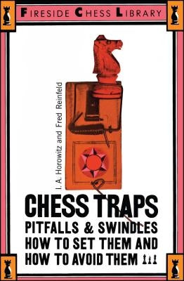 Chess Traps, Pitfalls and Swindles: How to Set Them and How to Avoid Them by Horowitz, I. a.