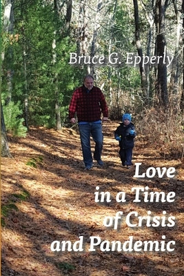 Love in a Time of Crisis and Pandemic by Epperly, Bruce G.