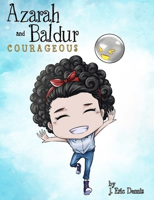 Azarah and Baldur: Courageous by Dennis, J. Eric