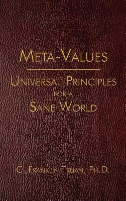 Meta-Values: Universal Principles for a Sane World by Truan, C.