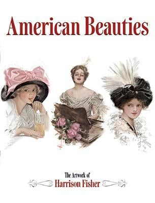 American Beauties: The Artwork of Harrison Fisher by Fisher, Harrison