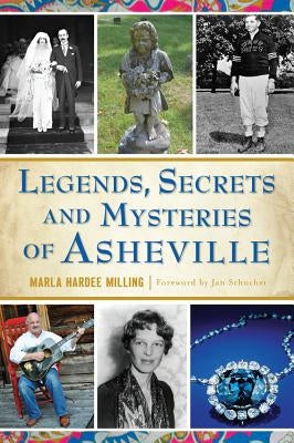Legends, Secrets and Mysteries of Asheville by Milling, Marla Hardee