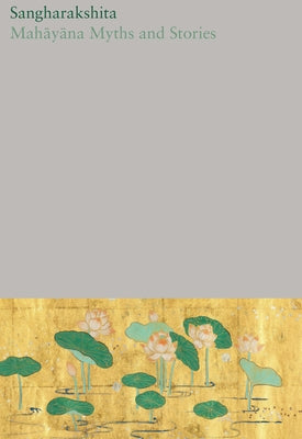 Mahayana Myths and Stories by Sangharakshita