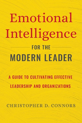 Emotional Intelligence for the Modern Leader: A Guide to Cultivating Effective Leadership and Organizations by Connors, Christopher D.