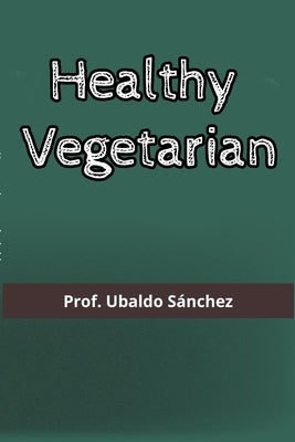 Healthy Vegetarian by Gutierrez, Ubaldo S&#225;nchez