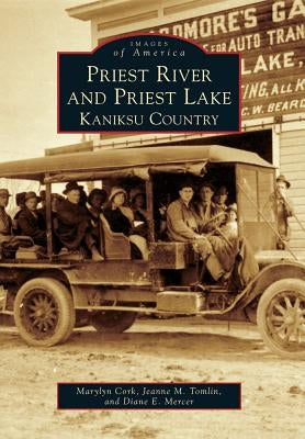 Priest River and Priest Lake: Kaniksu Country by Cork, Marylyn