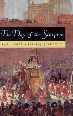 The Raj Quartet, Volume 2, Volume 2: The Day of the Scorpion by Scott, Paul