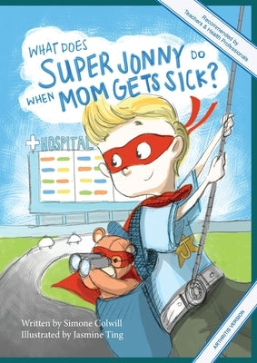 What Does Super Jonny Do When Mom Gets Sick? (ARTHRITIS version). by Colwill, Simone