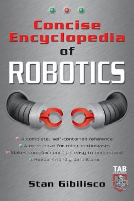 Concise Encyclopedia of Robotics by Gibilisco, Stan
