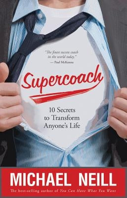 Supercoach: 10 Secrets to Transform Anyone's Life by Neill, Michael