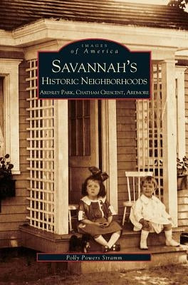 Savannah's Historic Neighborhoods: Ardsley Park, Chatham Crescent, Ardmore by Stramm, Polly