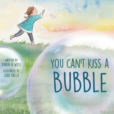 You Can't Kiss A Bubble by Wyle, Karen A.