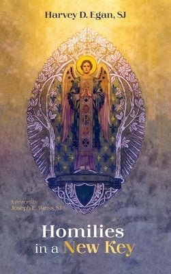 Homilies in a New Key by Egan, Harvey D. Sj