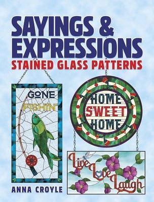 Sayings & Expressions: Stained Glass Patterns by Croyle, Anna