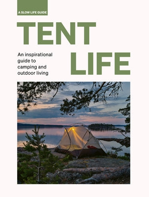 Tent Life: An Inspirational Guide to Camping and Outdoor Living by Santabarbara, Sebastian Antonio