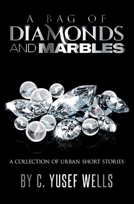 A Bag of Diamonds and Marbles by Wells, C. Yusef