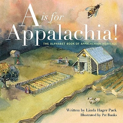 A is for Appalachia!: The Alphabet Book of Appalachian Heritage by Pack, Linda Hager