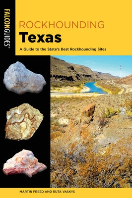 Rockhounding Texas: A Guide to the State's Best Rockhounding Sites by Freed, Martin