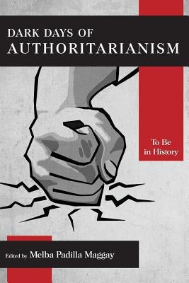 Dark Days of Authoritarianism: To Be in History by Maggay, Melba Padilla