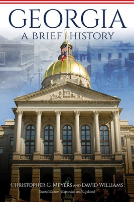Georgia: A Brief History, Second Edition, Expanded and Updated by Meyers, Christopher C.