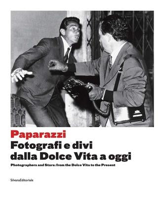 Paparazzi: Photographers and Stars: From the Dolce Vita to the Present by Guadagnini, Walter