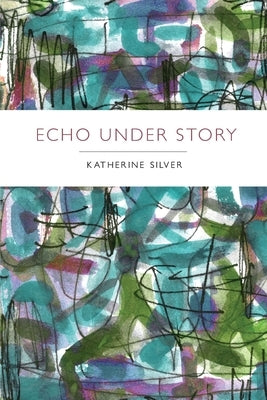 Echo Under Story by Silver, Katherine