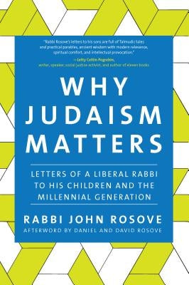 Why Judaism Matters: Letters of a Liberal Rabbi to His Children and the Millennial Generation by Rosove, John