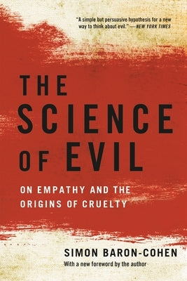 The Science of Evil: On Empathy and the Origins of Cruelty by Baron-Cohen, Simon