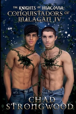 The Knights of Huacovia: Conquistadors of Málagan IV by Strongwood, Chad