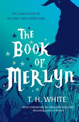 The Book of Merlyn: The Conclusion to the Once and Future King by White, T. H.