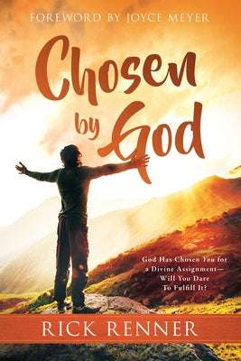 Chosen by God: God Has Chosen You for a Divine Assignment -- Will You Dare to Fulfill It? by Renner, Rick
