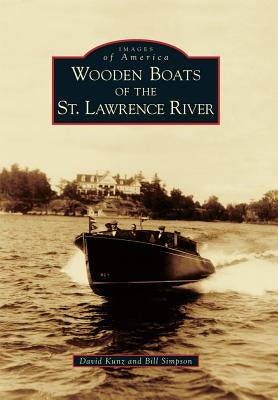 Wooden Boats of the St. Lawrence River by Kunz, David