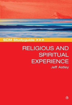 SCM Studyguide to Religious and Spiritual Experience by Astley, Jeff