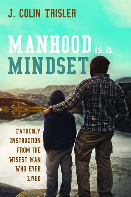Manhood is a Mindset by Trisler, J. Colin