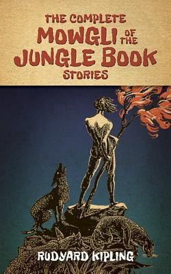 The Complete Mowgli of the Jungle Book Stories by Kipling, Rudyard