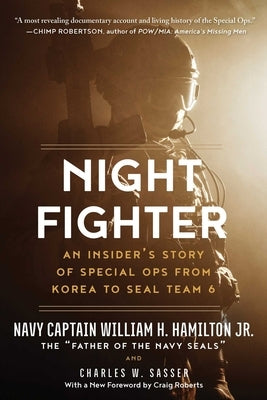 Night Fighter: An Insider's Story of Special Ops from Korea to Seal Team 6 by Hamilton, William H.