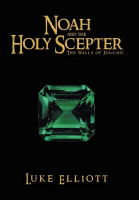 Noah and the Holy Scepter: The Walls of Jericho by Elliott, Luke