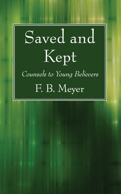 Saved and Kept: Counsels to Young Believers by Meyer, F. B.