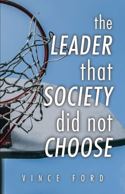The Leader That Society Did Not Choose by Ford, Vince