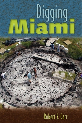 Digging Miami by Carr, Robert S.